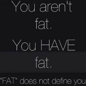 You Really Aren't Fat