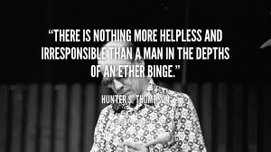 There is nothing more helpless and irresponsible than a man in the ...