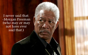 Morgan Freeman Quotes Tumblr Beware the fake morgan freeman