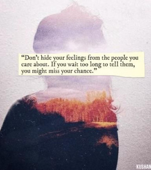 Don't hide your feelings from the people you love