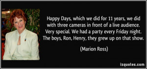 ... night. The boys, Ron, Henry, they grew up on that show. - Marion Ross