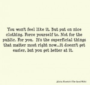 Quote From The Good Wife - but something you have to do when it is ...