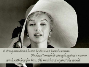 13. “A strong man doesn’t have to be dominant toward a woman. He ...