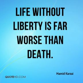 hamid karzai quotes life without liberty is far worse than death hamid ...