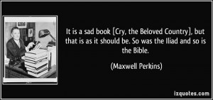 It is a sad book [Cry, the Beloved Country], but that is as it should ...