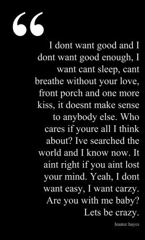 ... of @Pinstamatic (http://pinstamatic.com) I want Crazy. Hunter Hayes