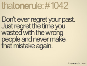 Don’t Ever Regret Your Past Just Regret The Time You Wasted With The ...