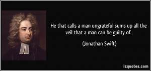 He that calls a man ungrateful sums up all the veil that a man can be ...