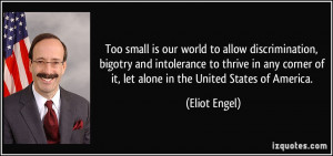 small is our world to allow discrimination, bigotry and intolerance ...