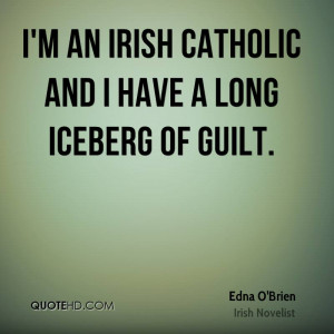 an Irish Catholic and I have a long iceberg of guilt.