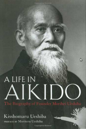 Book review: “A Life in Aikido — The Biography of Founder Morihei ...