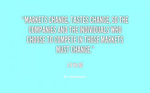 quote-An-Wang-markets-change-tastes-change-so-the-companies-36019.png