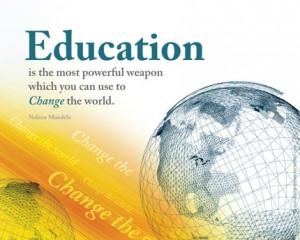... Weapon Whcih You Can Use To Change The World - Education Quote
