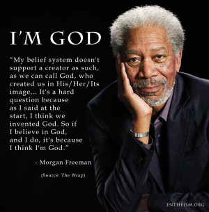 What does Morgan Freeman believe in? Himself.