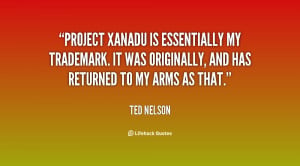 Project Xanadu is essentially my trademark. It was originally, and has ...