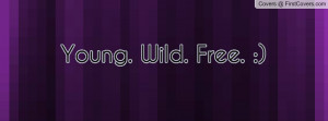young wild and free facebook cover young wild and free facebook