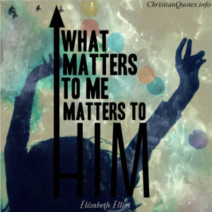 Elisabeth Elliot Quote – It Matters to God