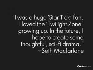 was a huge 'Star Trek' fan. I loved the 'Twilight Zone' growing up ...