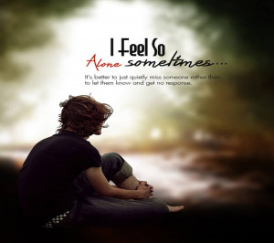 feel so alone sometimes i feel so alone sometimes it s better to ...