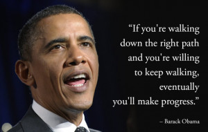 ... President Barack Obama. Keep Walking on the Right Path...to Achieve
