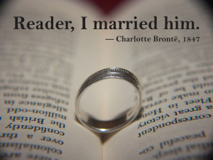 Reader, I married him. Charlotte Brontë, 1847
