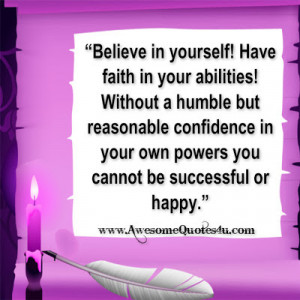 Believe in yourself! Have faith in your abilities! Without a