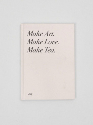 Make Art. Make Love. Make Tea.