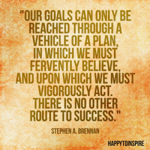 Our goals can only be reached through a vehicle of a plan, in which we ...
