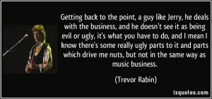 business, and he doesn't see it as being evil or ugly, it's what you ...