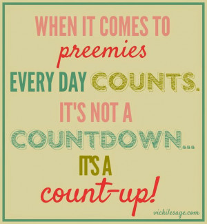 When it comes to preemies, every day counts. It's not a countdown, it ...