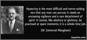 Hypocrisy is the most difficult and nerve-racking vice that any man ...