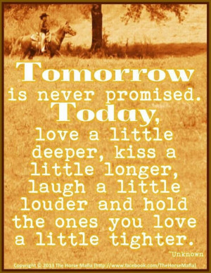 Tomorrow is never promised . . .