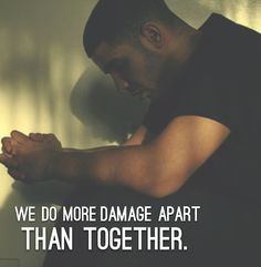 we do more damage apart than together # drizzy drake # drake quotes