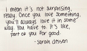 , it's not surprising, really. Once you love something, you'll always ...