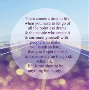 life is to short to be anything but happy