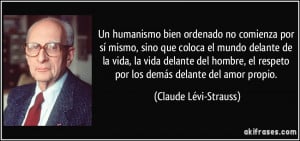 ... respeto por los demás delante del amor propio. (Claude Lévi-Strauss