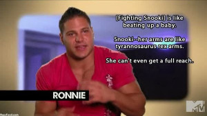 Ronnie about Snooki -- AHAHA love it!