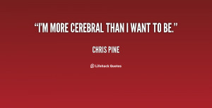quote-Chris-Pine-im-more-cerebral-than-i-want-to-124042.png