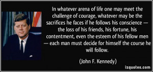 ... must decide for himself the course he will follow. - John F. Kennedy