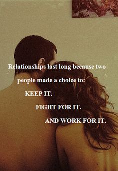Relationships last long because two people made a choice to: keep it ...
