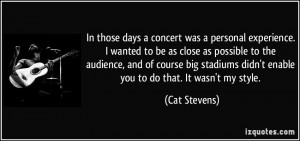 In those days a concert was a personal experience. I wanted to be as ...