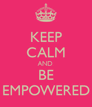 Keep Calm and Be EMPOWERED!