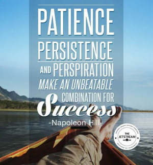 Patience, persistence and perspiration make an unbeatable combination ...