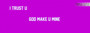 trust u god make u mine :) , Pictures