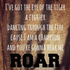 the tiger, a fighter, dancing through the fire cause I am a champion ...