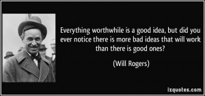 Everything worthwhile is a good idea, but did you ever notice there is ...