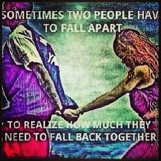 PEOPLE HAVE TO FALL APART TO REALIZE HOW MUCH THEY NEED TO FALL BACK ...