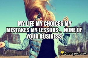 My Life My Choices My Mistakes My Lessons .. None Of Your Business