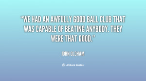 We had an awfully good ball club that was capable of beating anybody ...