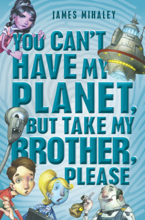 You Can't Have My Planet, But Take My Brother, Please
